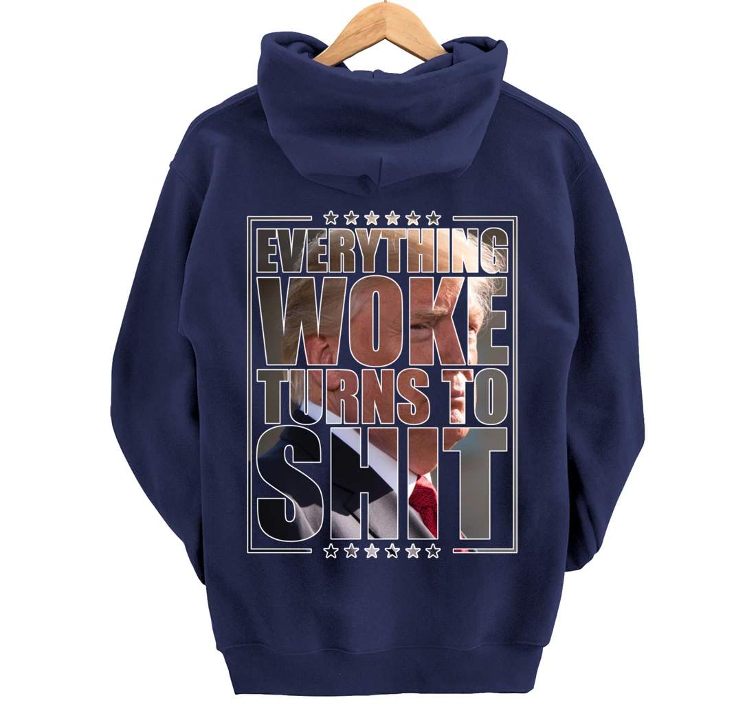 Trump "Everything Woke Turns to Shit" - Funny Trump Quote Pullover Hoodie