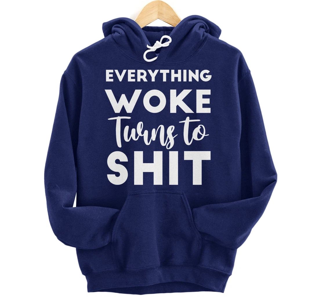 Everything Woke Turns To Shit Funny Trump Saying Pullover Hoodie
