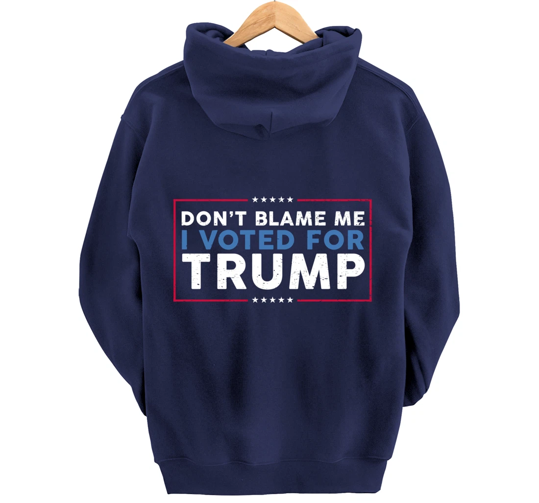 DON'T BLAME ME I VOTED FOR TRUMP Funny Pro-Trump Anti-Biden Pullover Hoodie