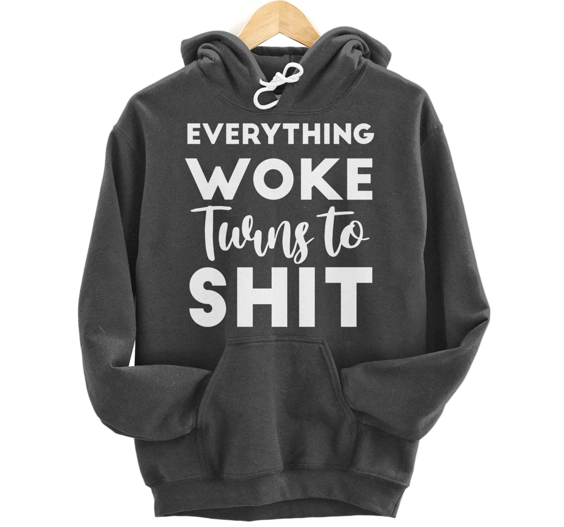 Everything Woke Turns To Shit Funny Trump Saying Pullover Hoodie