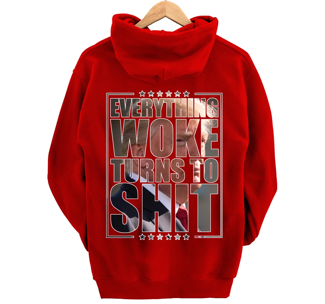 Trump "Everything Woke Turns to Shit" - Funny Trump Quote Pullover Hoodie
