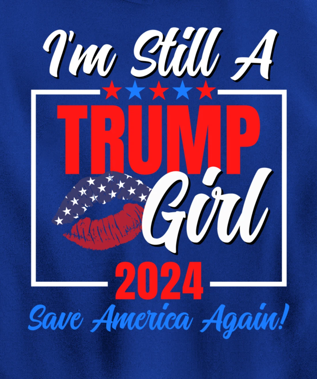 I'm Still A Trump Girl Donald Save America Again Womens USA Pullover Hoodie