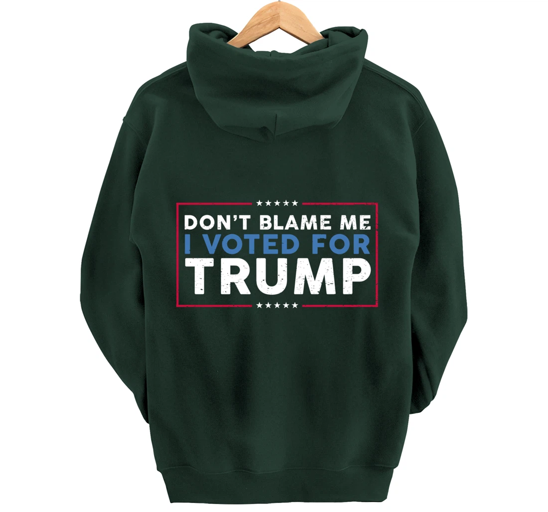 DON'T BLAME ME I VOTED FOR TRUMP Funny Pro-Trump Anti-Biden Pullover Hoodie