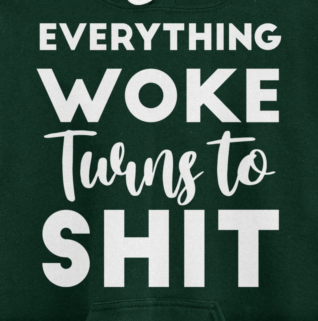 Everything Woke Turns To Shit Funny Trump Saying Pullover Hoodie