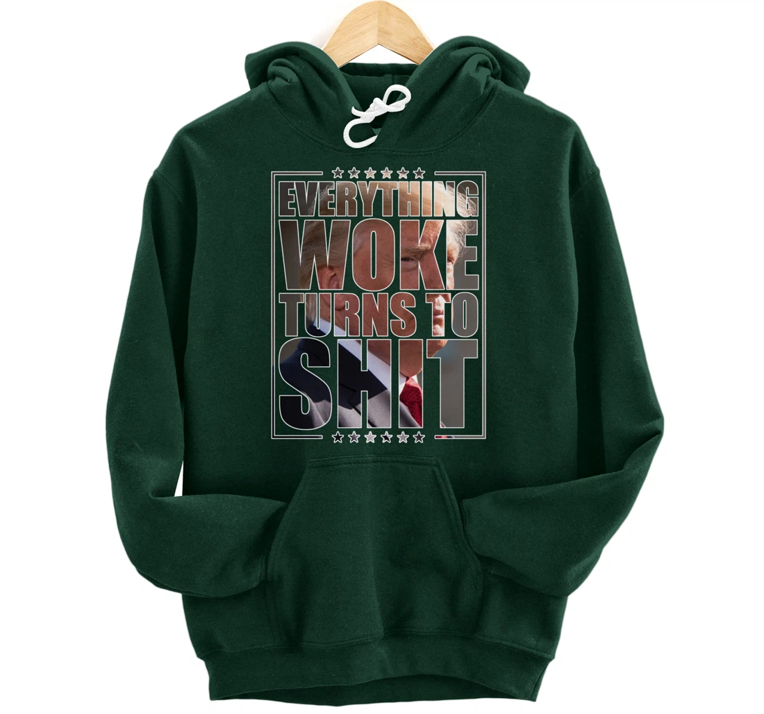 Trump "Everything Woke Turns to Shit" - Funny Trump Quote Pullover Hoodie