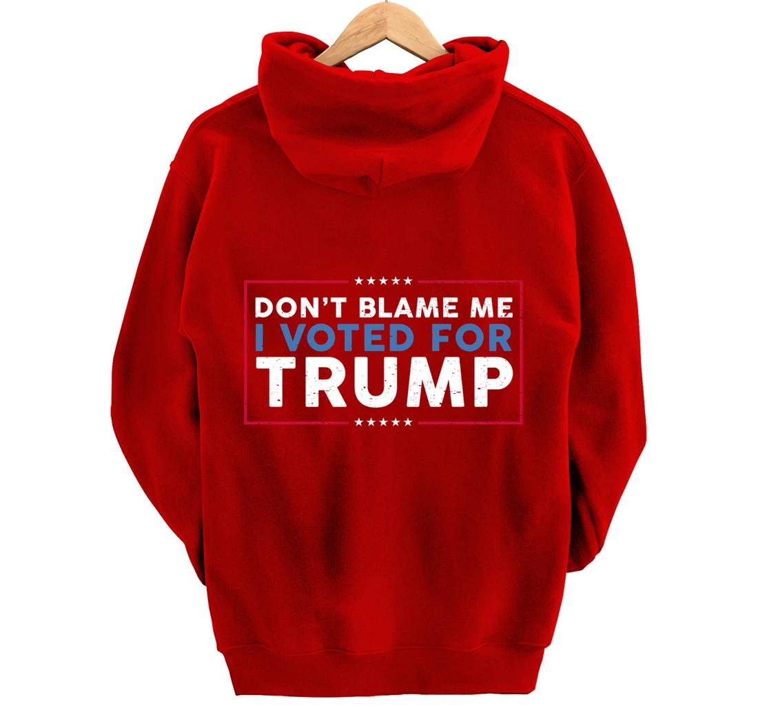DON'T BLAME ME I VOTED FOR TRUMP Funny Pro-Trump Anti-Biden Pullover Hoodie