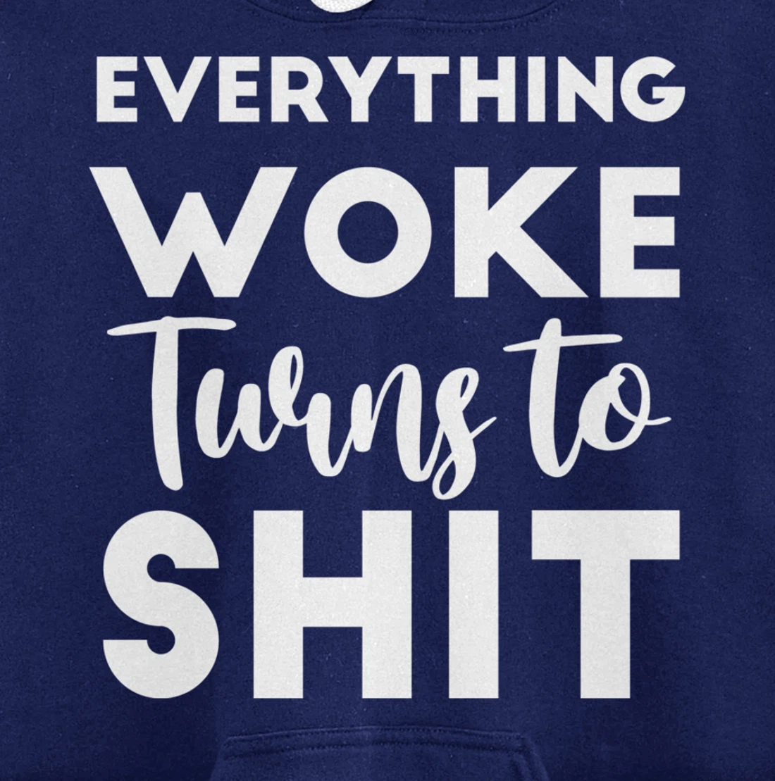 Everything Woke Turns To Shit Funny Trump Saying Pullover Hoodie