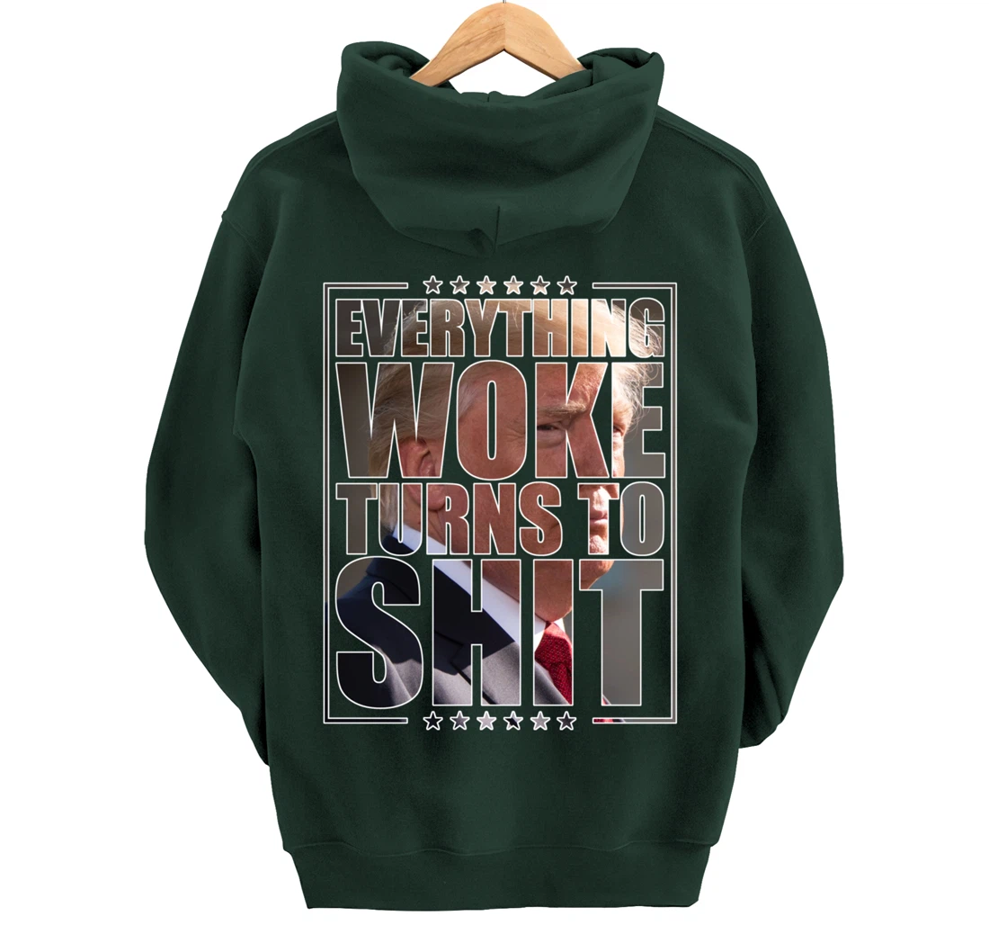 Trump "Everything Woke Turns to Shit" - Funny Trump Quote Pullover Hoodie