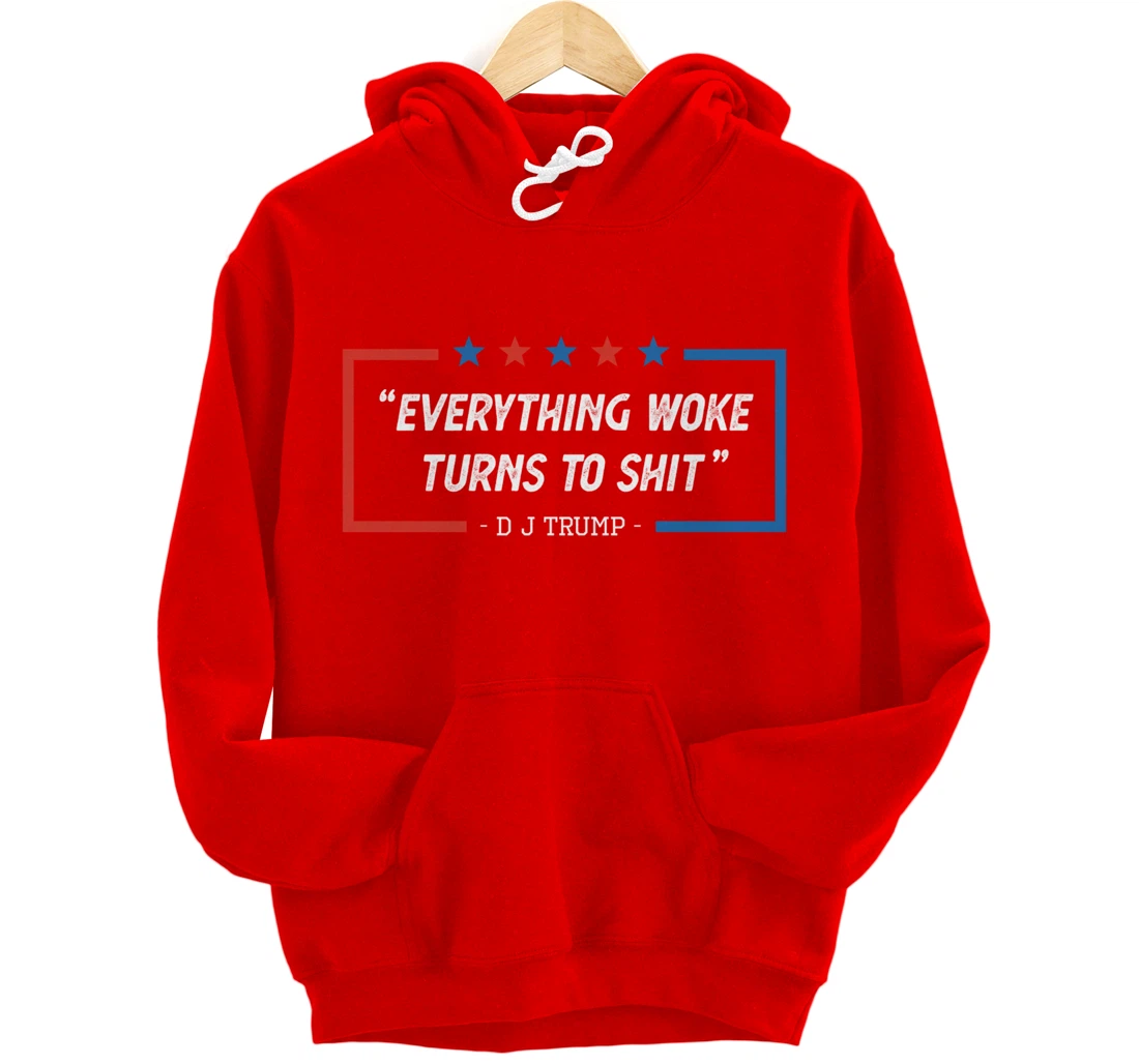 Everything Woke Turns To Shit Funny Trump Saying Vintage Pullover Hoodie