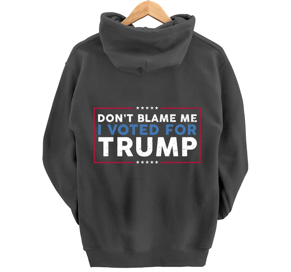 DON'T BLAME ME I VOTED FOR TRUMP Funny Pro-Trump Anti-Biden Pullover Hoodie
