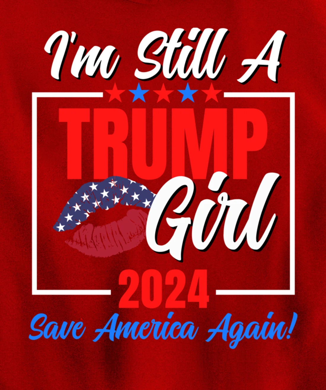I'm Still A Trump Girl Donald Save America Again Womens USA Pullover Hoodie