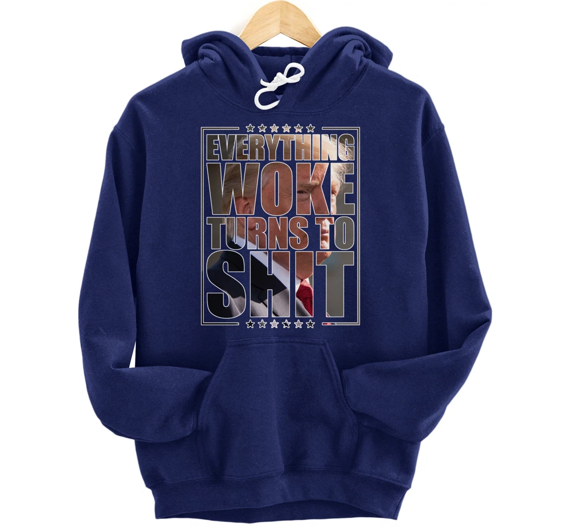 Trump "Everything Woke Turns to Shit" - Funny Trump Quote Pullover Hoodie
