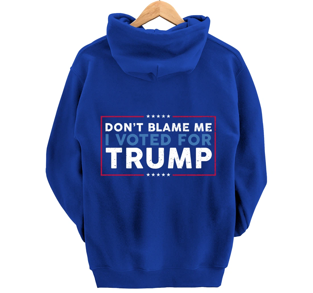 DON'T BLAME ME I VOTED FOR TRUMP Funny Pro-Trump Anti-Biden Pullover Hoodie