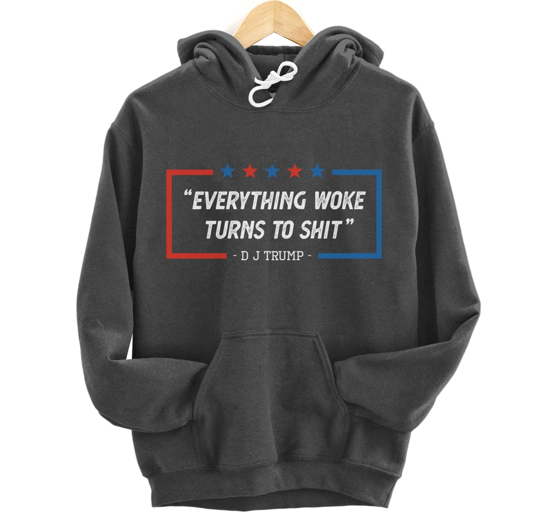 Everything Woke Turns To Shit Funny Trump Saying Vintage Pullover Hoodie