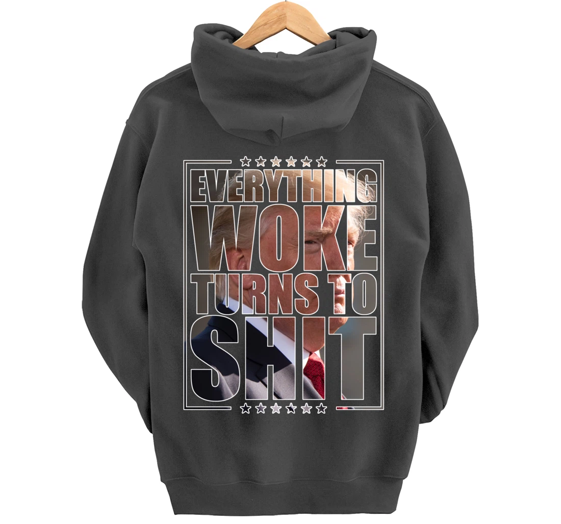 Trump "Everything Woke Turns to Shit" - Funny Trump Quote Pullover Hoodie