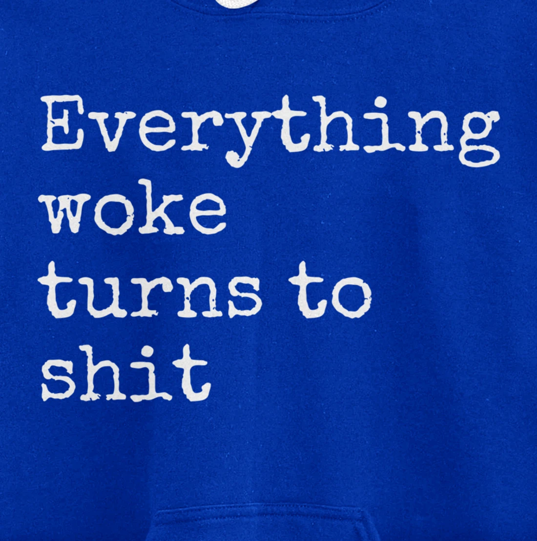 Everything Woke Turns To Shit Funny Political Donald Trump Pullover Hoodie