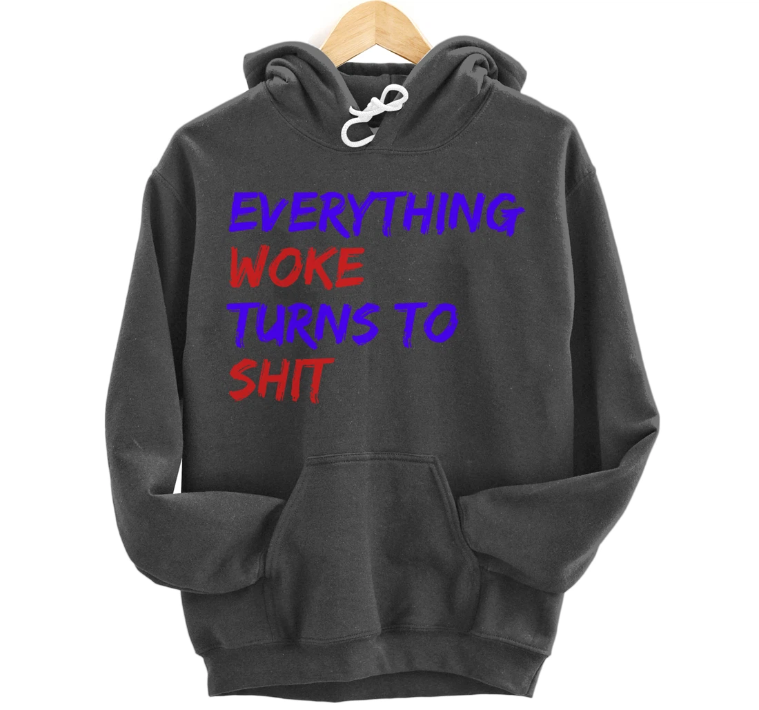 Everything Woke Turns To Shit Funny Political Donald Trump Pullover Hoodie