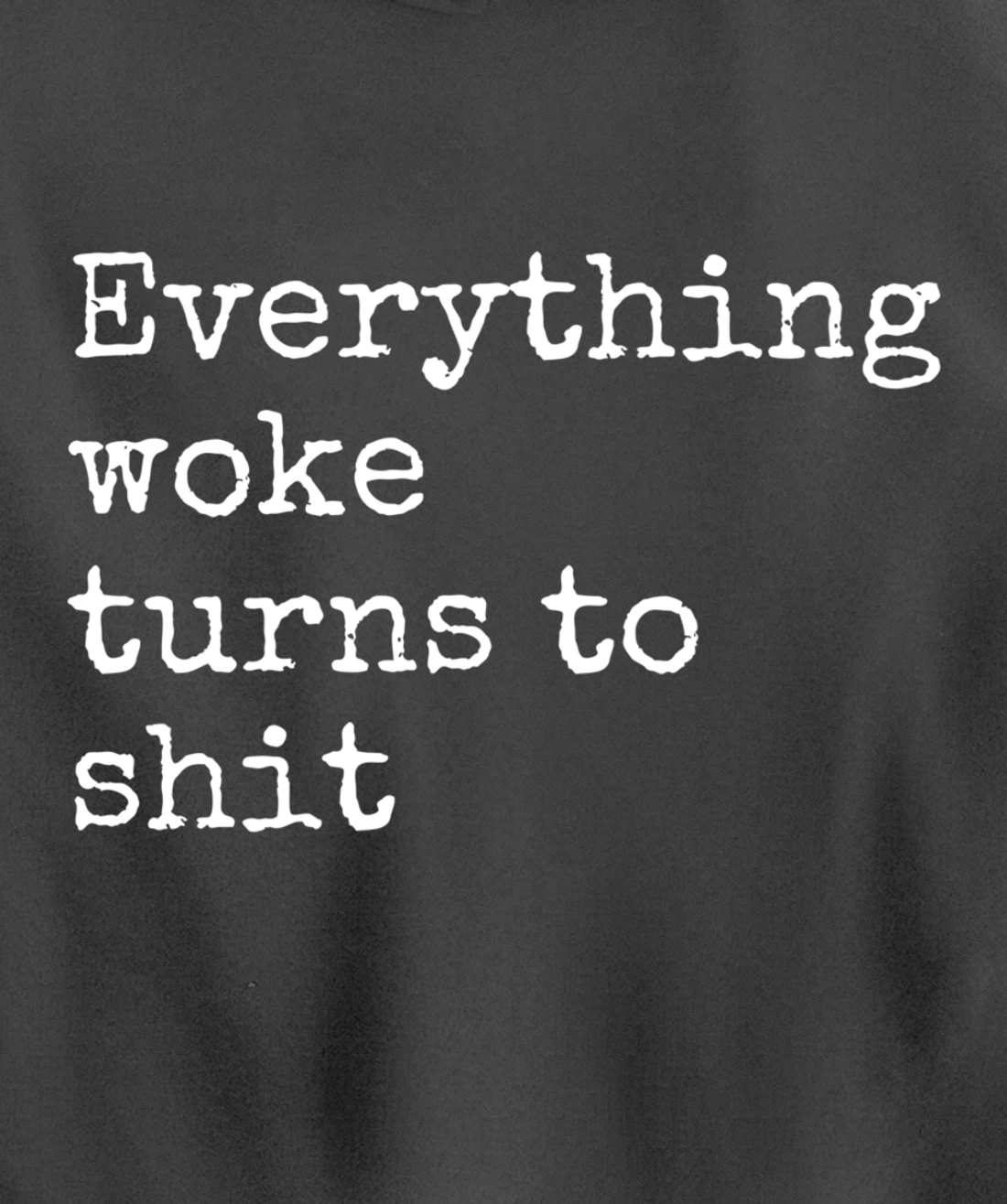 Everything Woke Turns To Shit Funny Political Donald Trump Pullover Hoodie