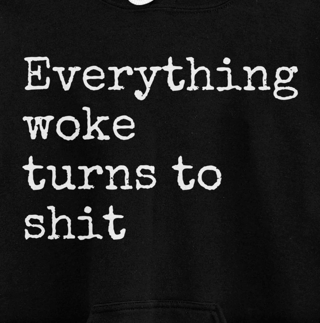 Everything Woke Turns To Shit Funny Political Donald Trump Pullover Hoodie