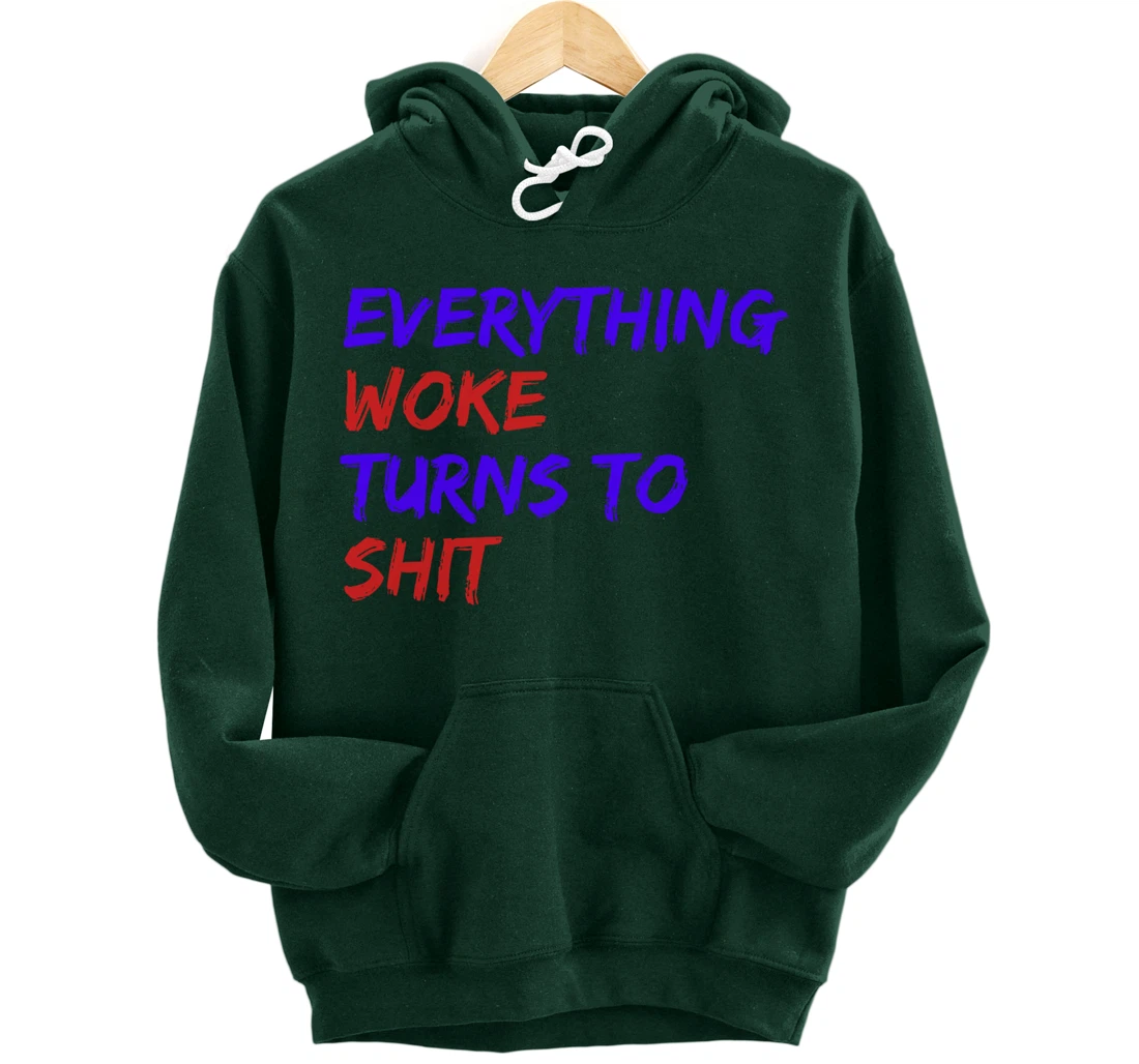 Everything Woke Turns To Shit Funny Political Donald Trump Pullover Hoodie