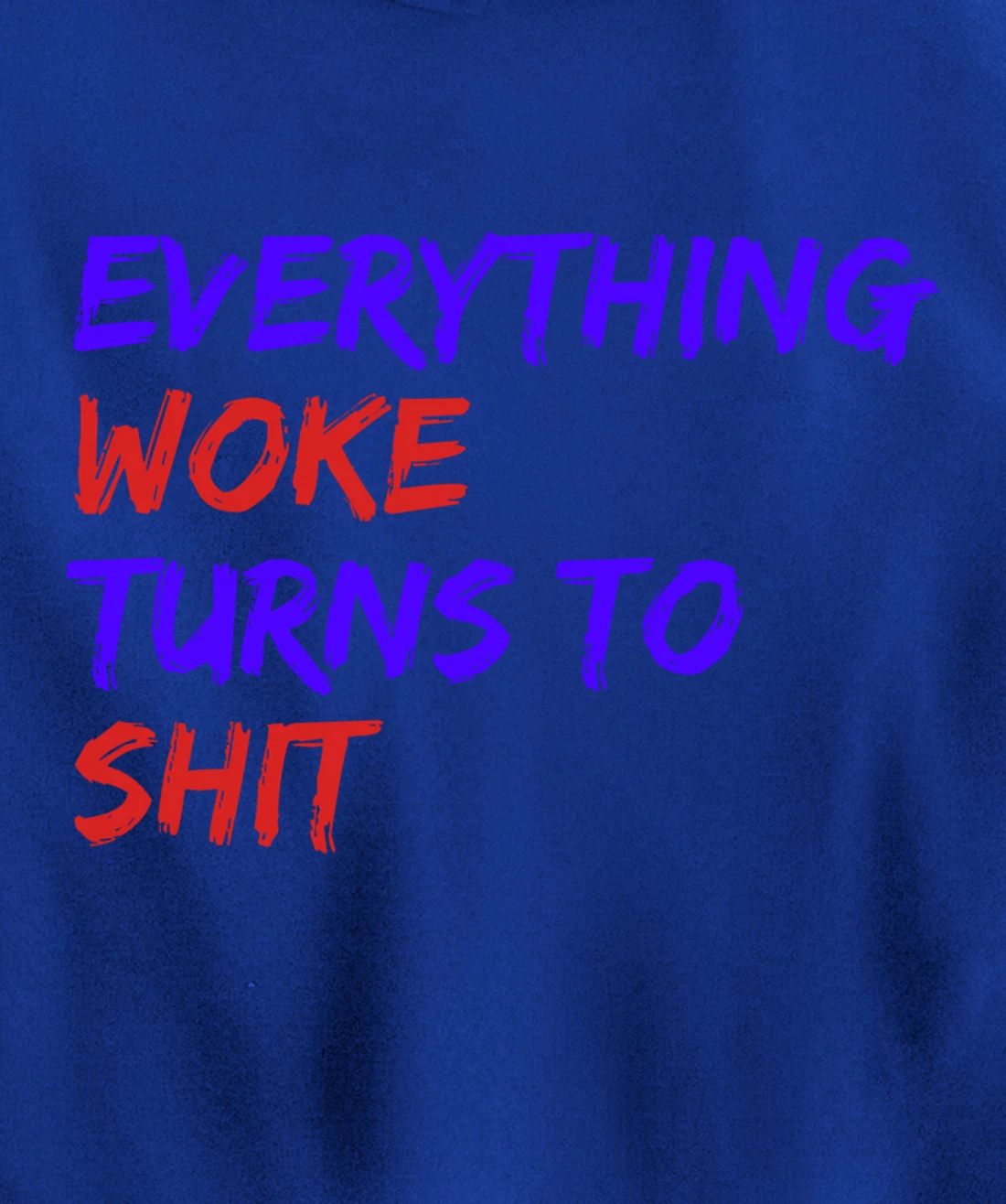 Everything Woke Turns To Shit Funny Political Donald Trump Pullover Hoodie