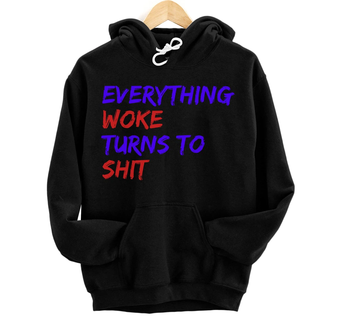 Everything Woke Turns To Shit Funny Political Donald Trump Pullover Hoodie