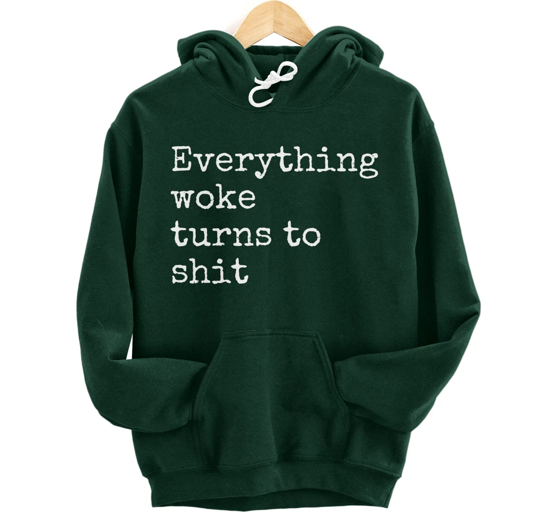 Everything Woke Turns To Shit Funny Political Donald Trump Pullover Hoodie