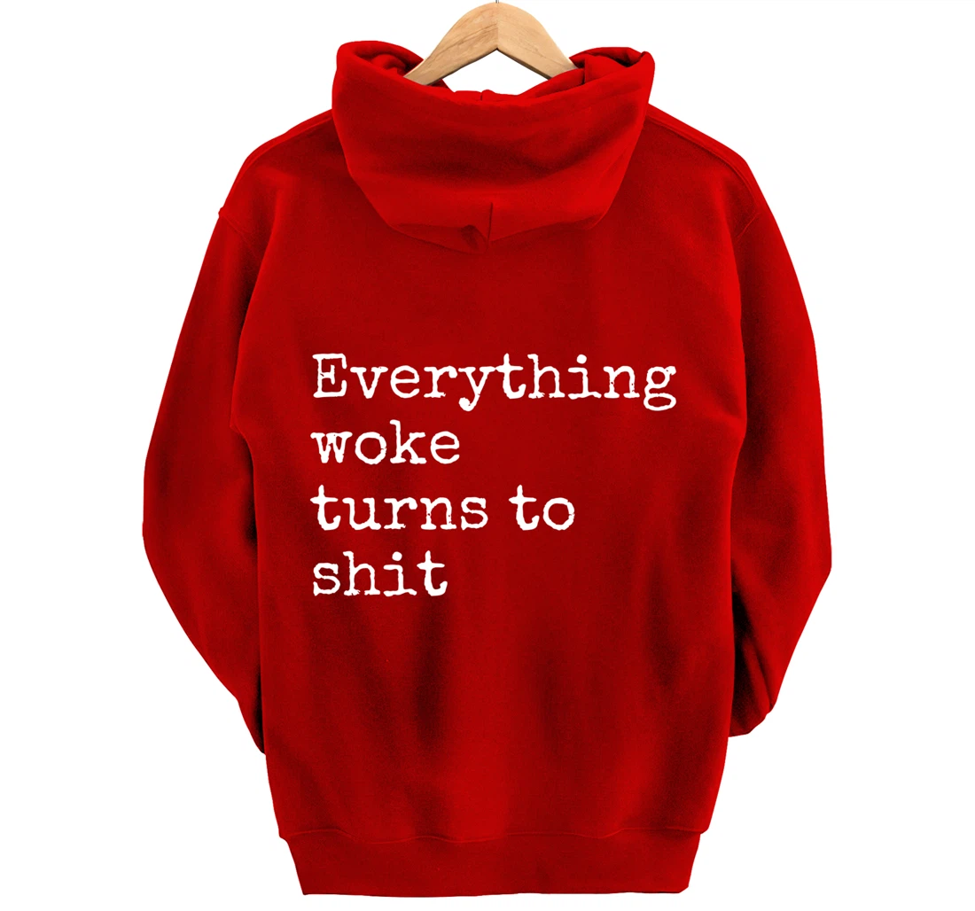 Everything Woke Turns To Shit Funny Political Donald Trump Pullover Hoodie