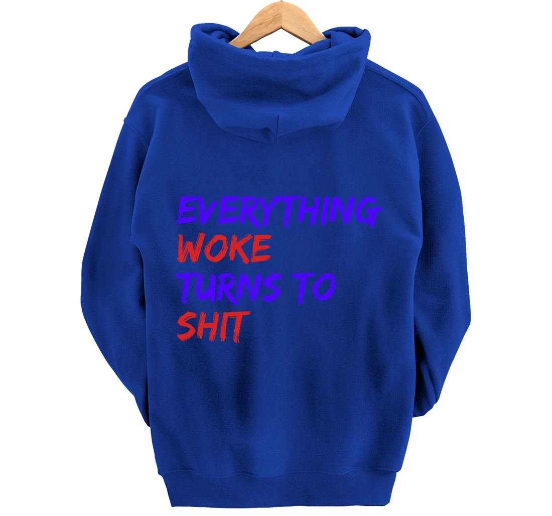 Everything Woke Turns To Shit Funny Political Donald Trump Pullover Hoodie