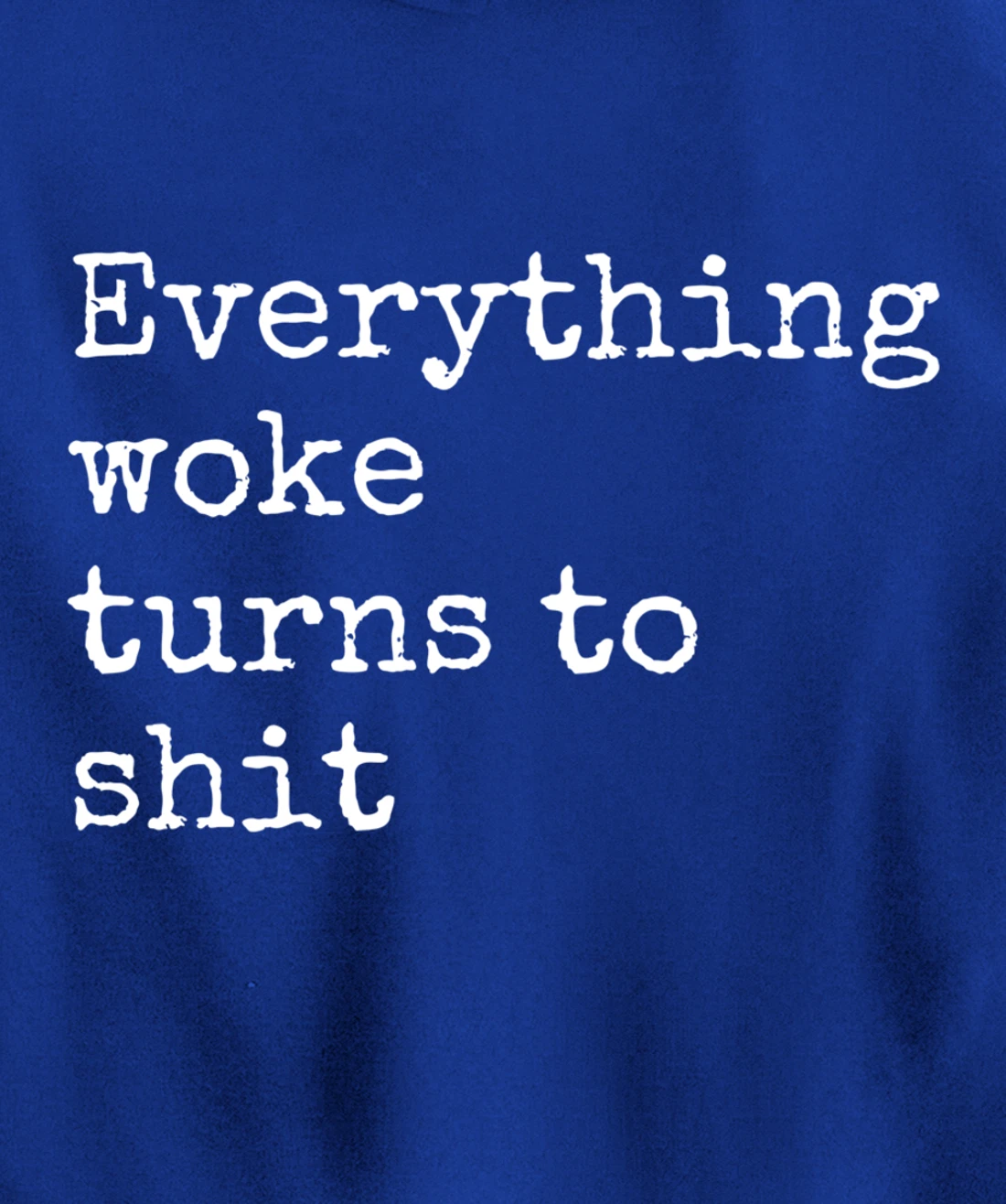 Everything Woke Turns To Shit Funny Political Donald Trump Pullover Hoodie