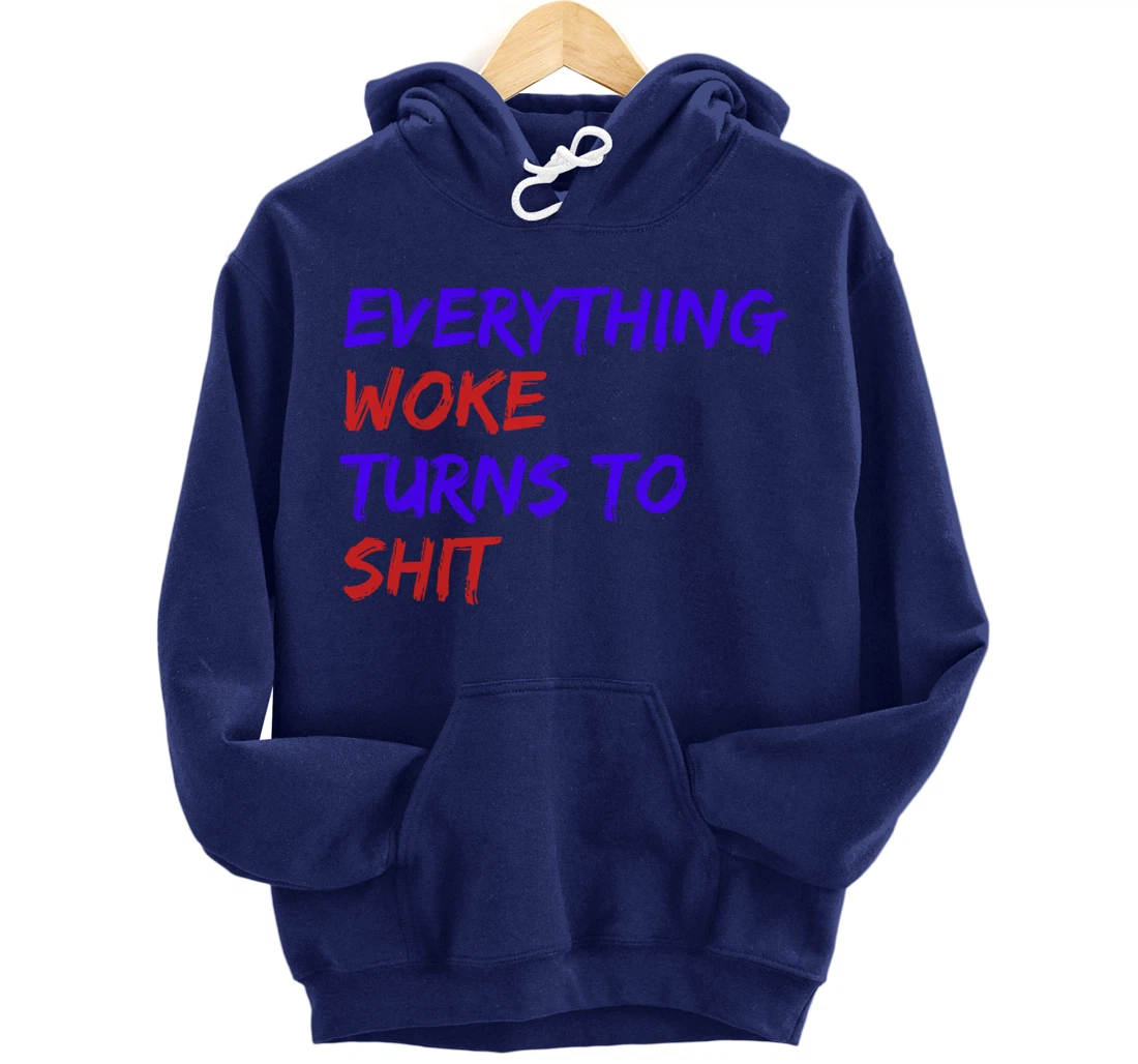 Everything Woke Turns To Shit Funny Political Donald Trump Pullover Hoodie