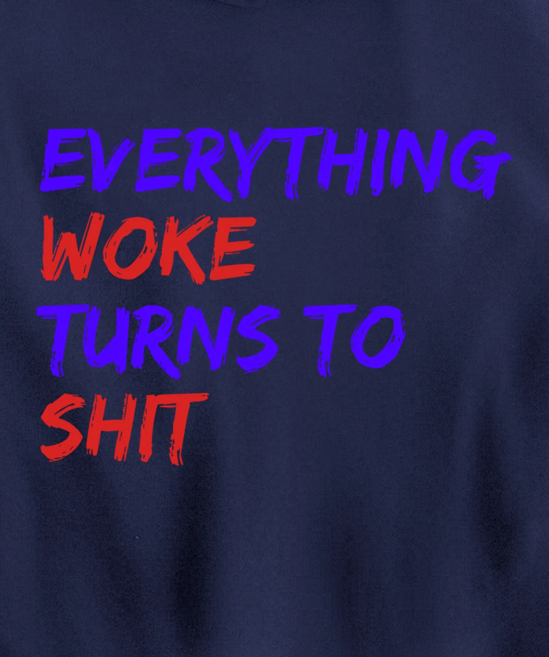 Everything Woke Turns To Shit Funny Political Donald Trump Pullover Hoodie