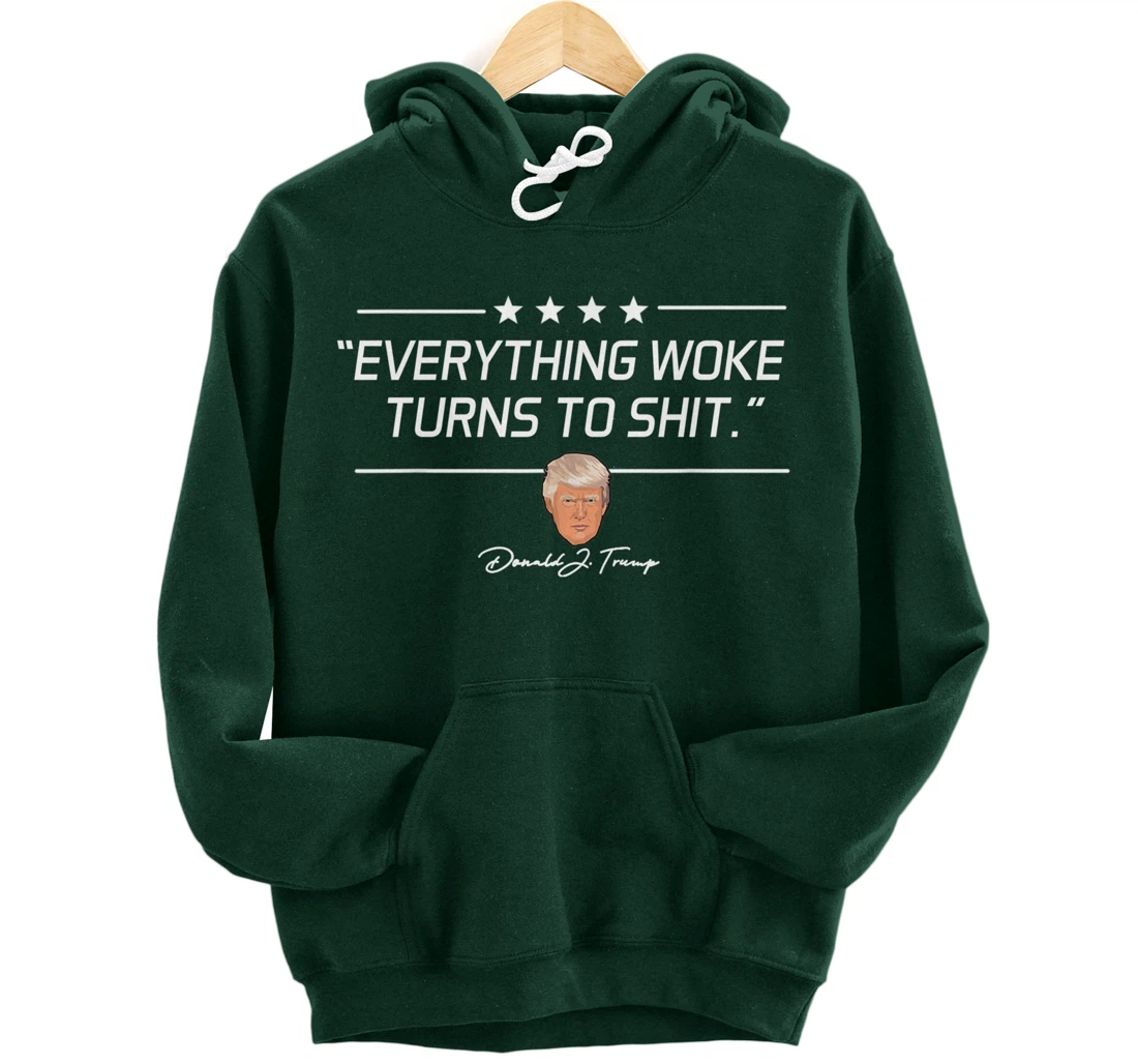 Funny Trump "Everything Woke Turns to Shit" Political Gift Pullover Hoodie