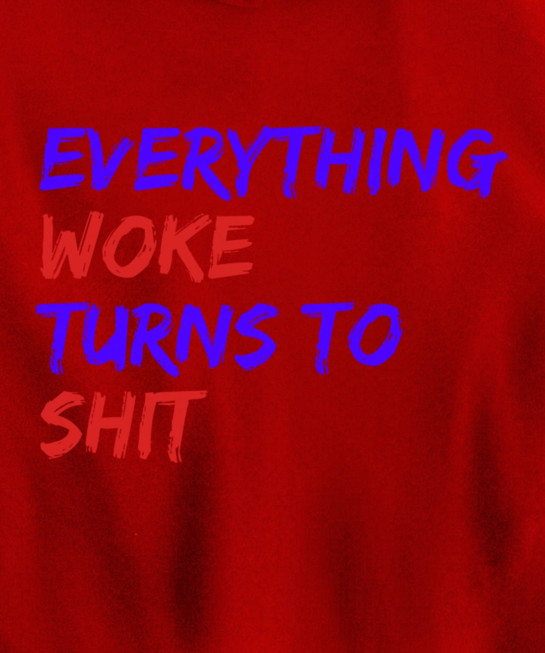 Everything Woke Turns To Shit Funny Political Donald Trump Pullover Hoodie