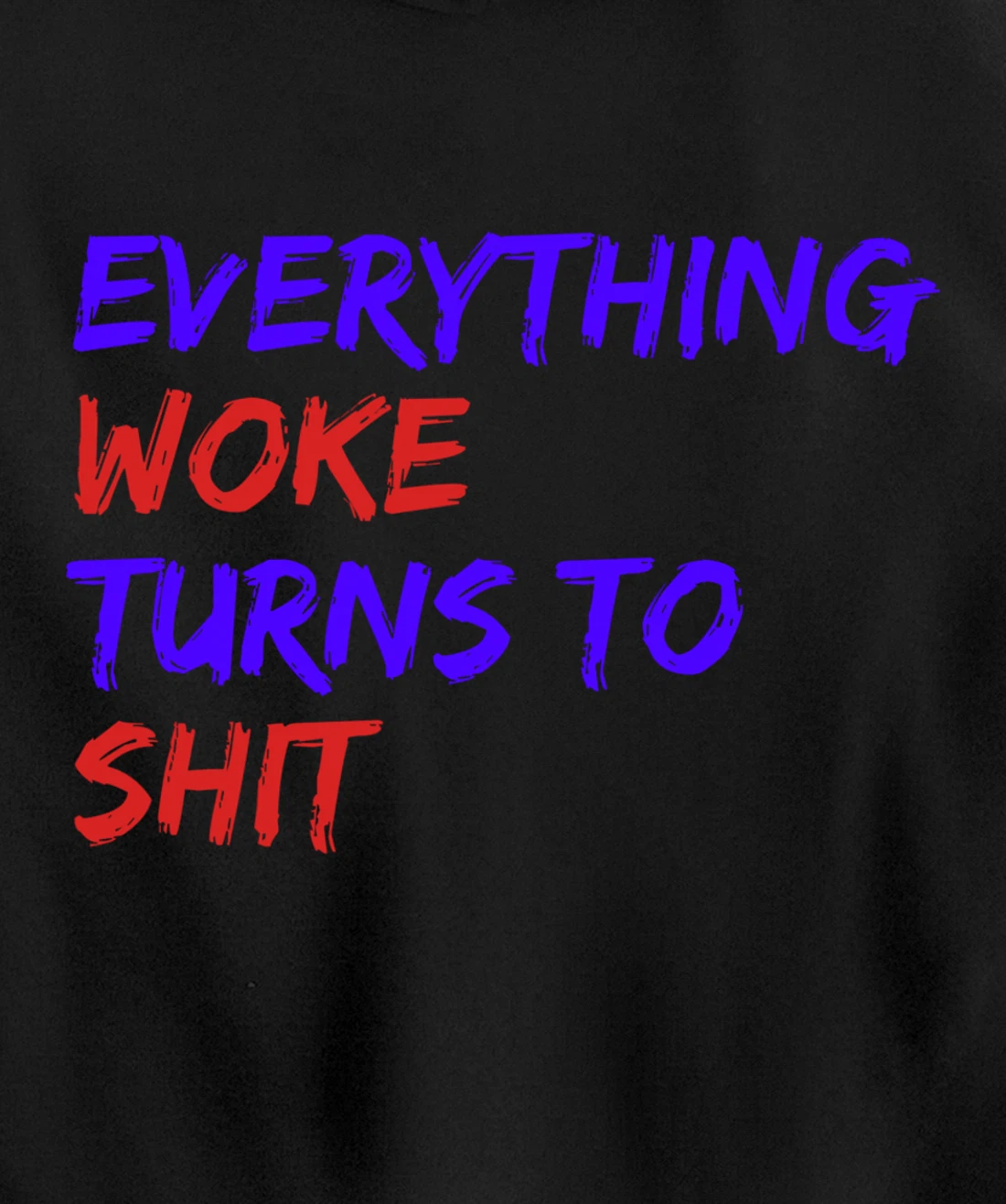 Everything Woke Turns To Shit Funny Political Donald Trump Pullover Hoodie
