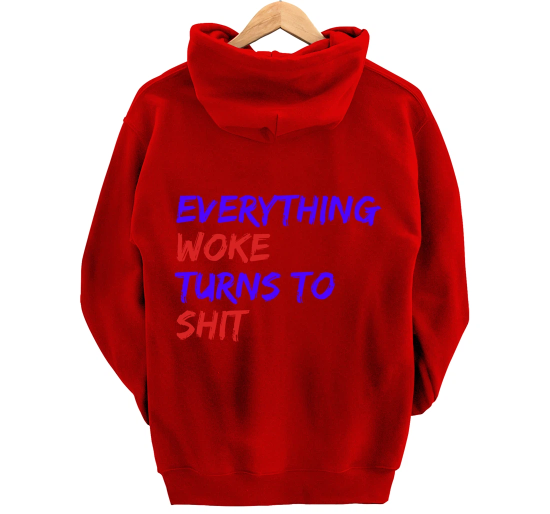 Everything Woke Turns To Shit Funny Political Donald Trump Pullover Hoodie