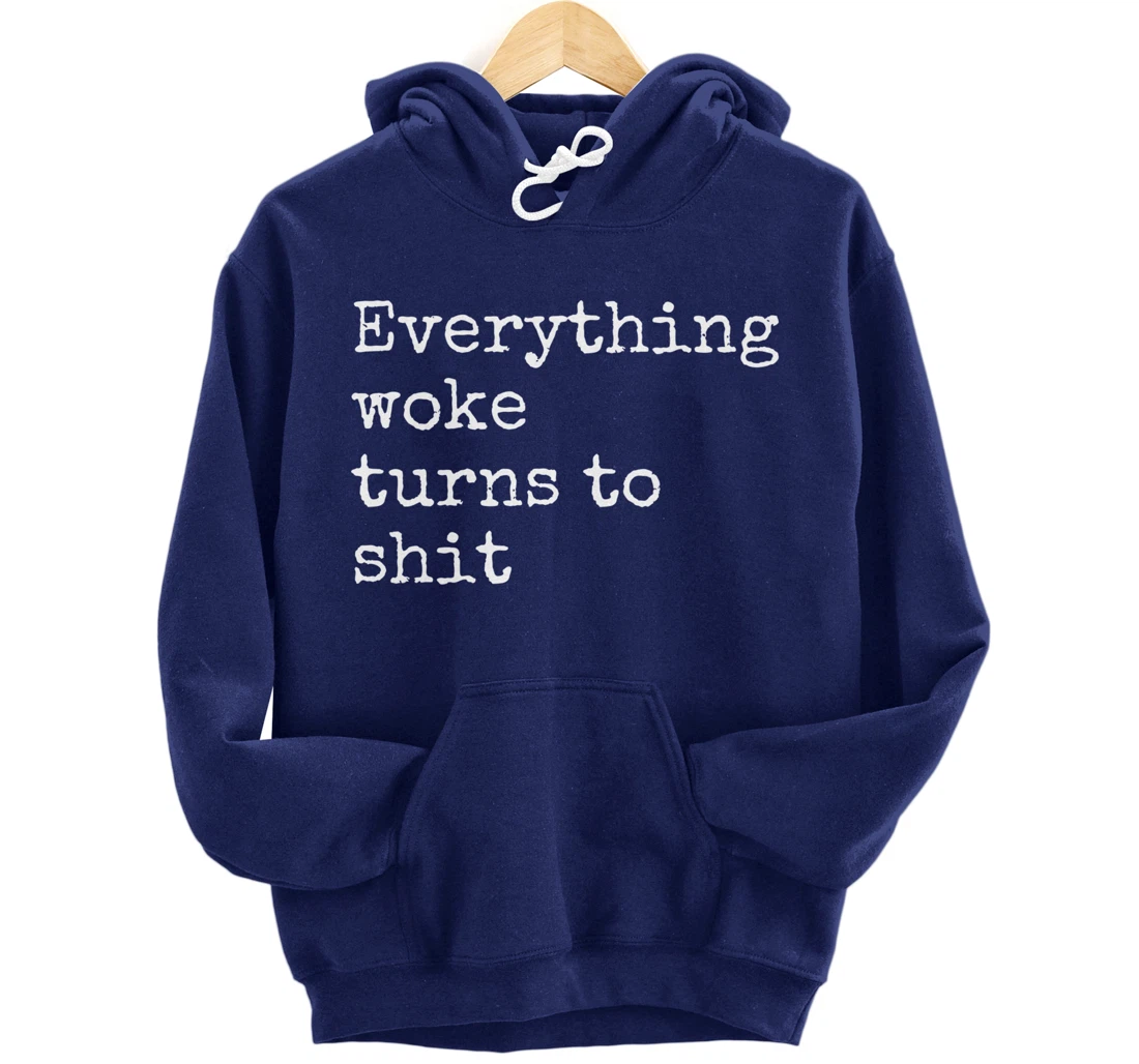 Everything Woke Turns To Shit Funny Political Donald Trump Pullover Hoodie