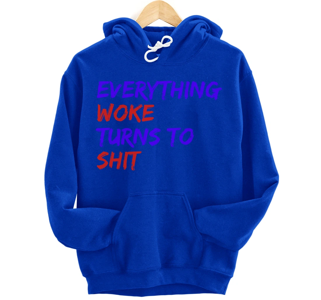 Everything Woke Turns To Shit Funny Political Donald Trump Pullover Hoodie