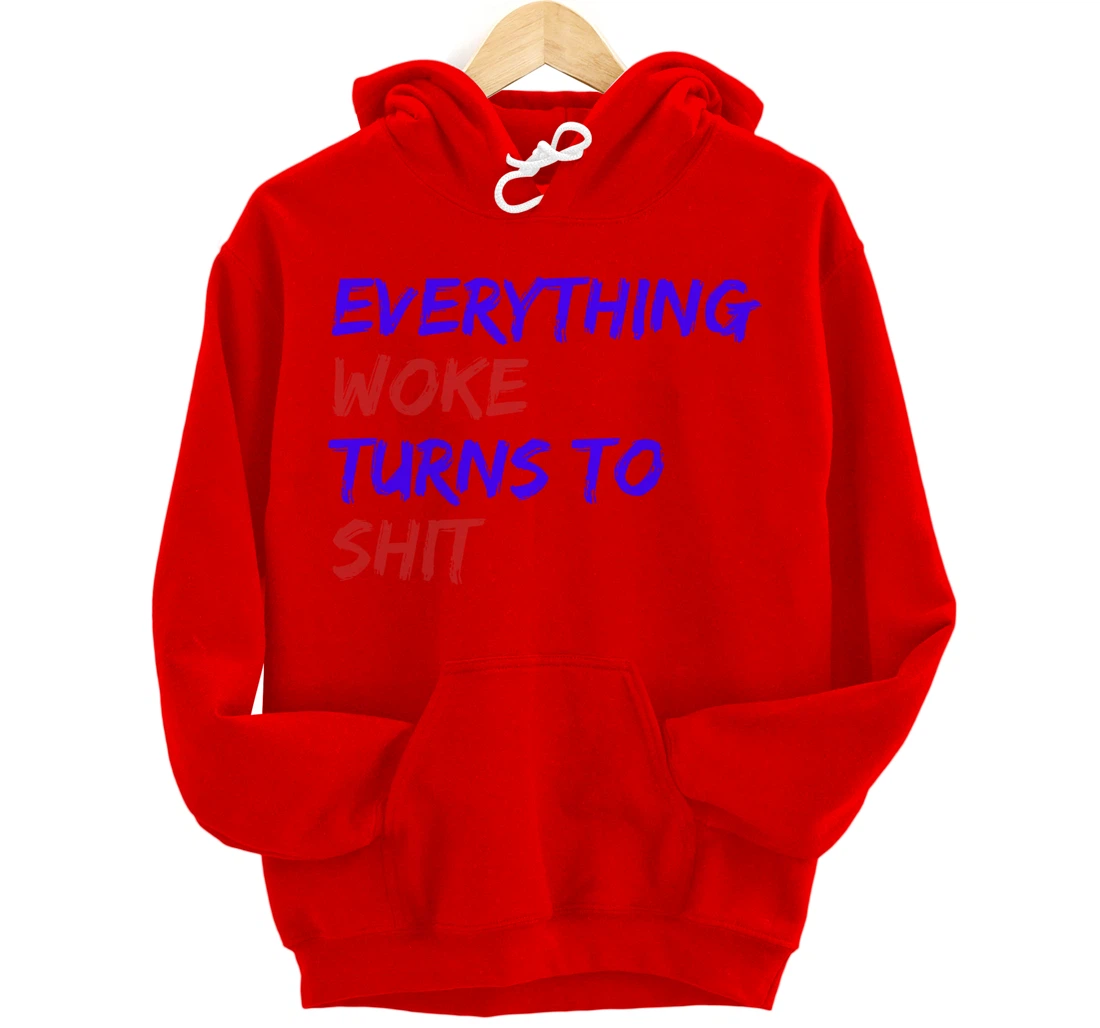 Everything Woke Turns To Shit Funny Political Donald Trump Pullover Hoodie