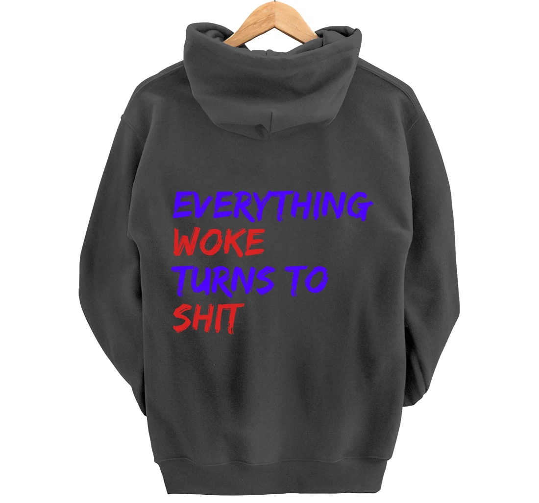 Everything Woke Turns To Shit Funny Political Donald Trump Pullover Hoodie
