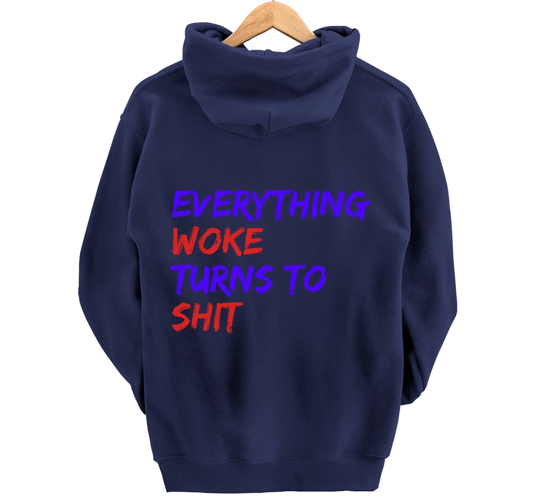 Everything Woke Turns To Shit Funny Political Donald Trump Pullover Hoodie