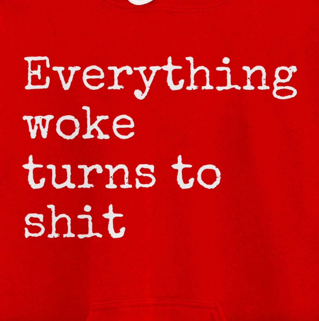 Everything Woke Turns To Shit Funny Political Donald Trump Pullover Hoodie