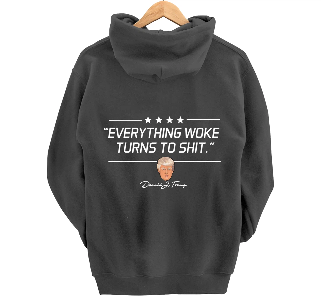 Funny Trump "Everything Woke Turns to Shit" Political Gift Pullover Hoodie