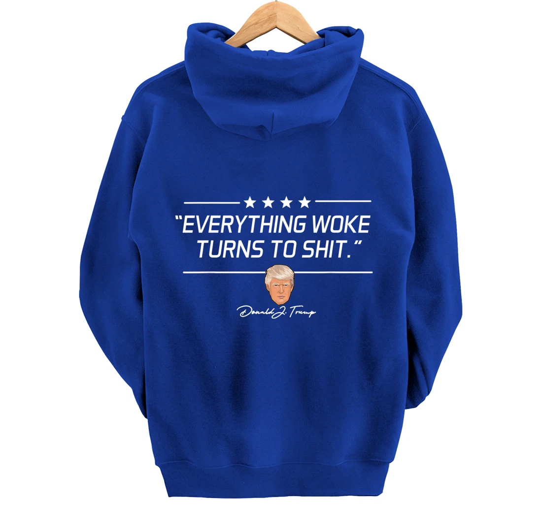 Funny Trump "Everything Woke Turns to Shit" Political Gift Pullover Hoodie