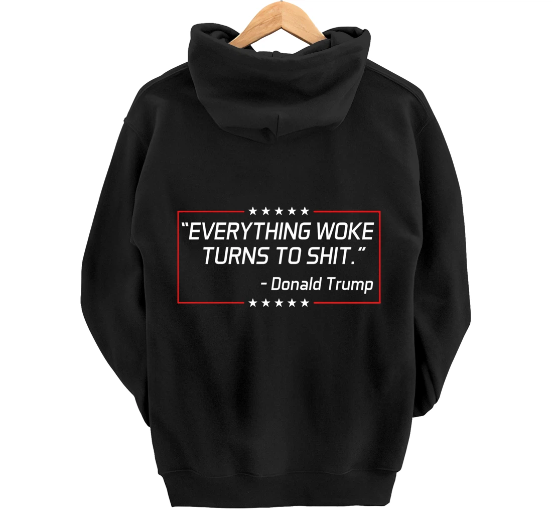Funny Trump "Everything Woke Turns to Shit" Political Gift Pullover Hoodie