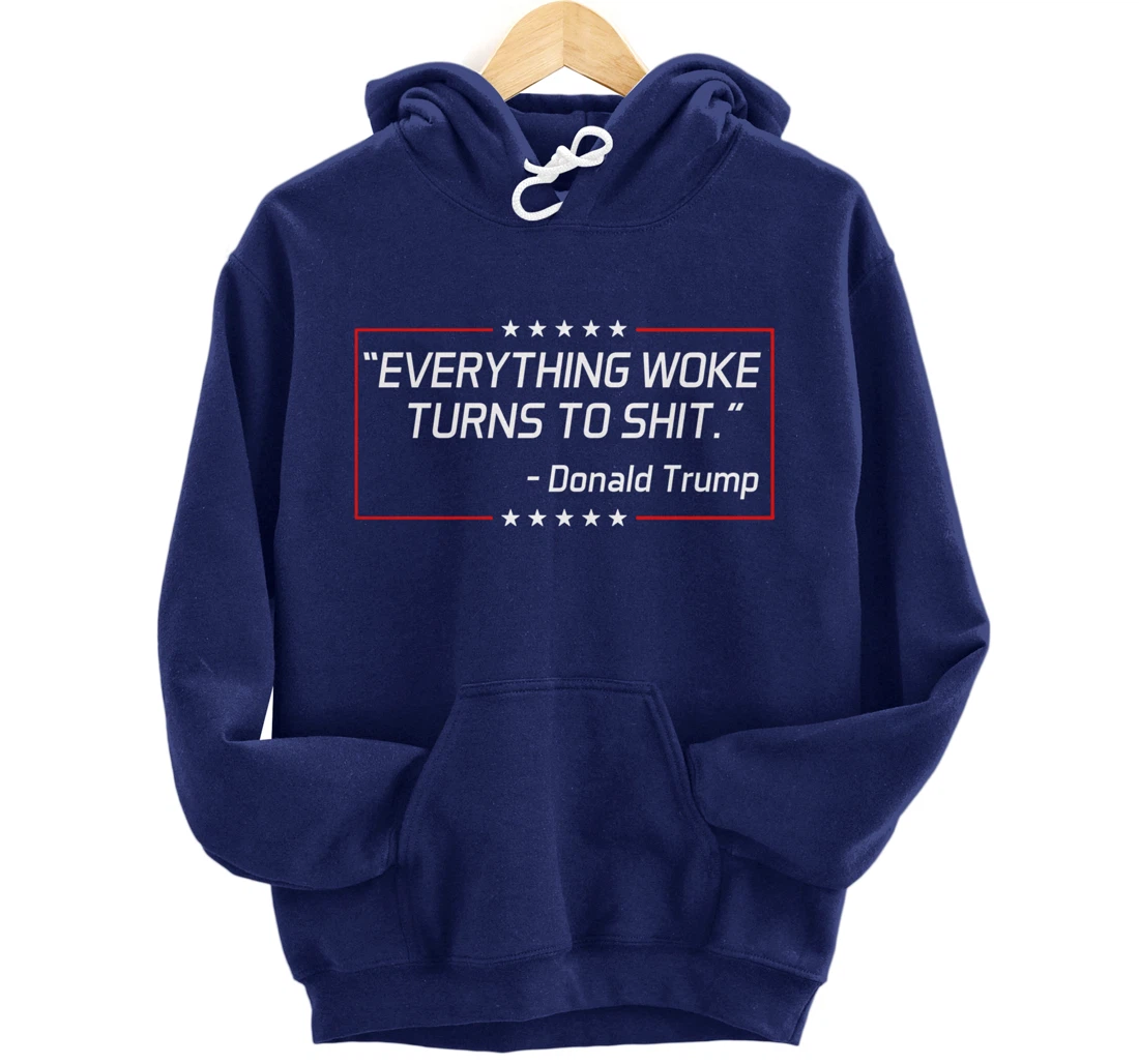 Funny Trump "Everything Woke Turns to Shit" Political Gift Pullover Hoodie