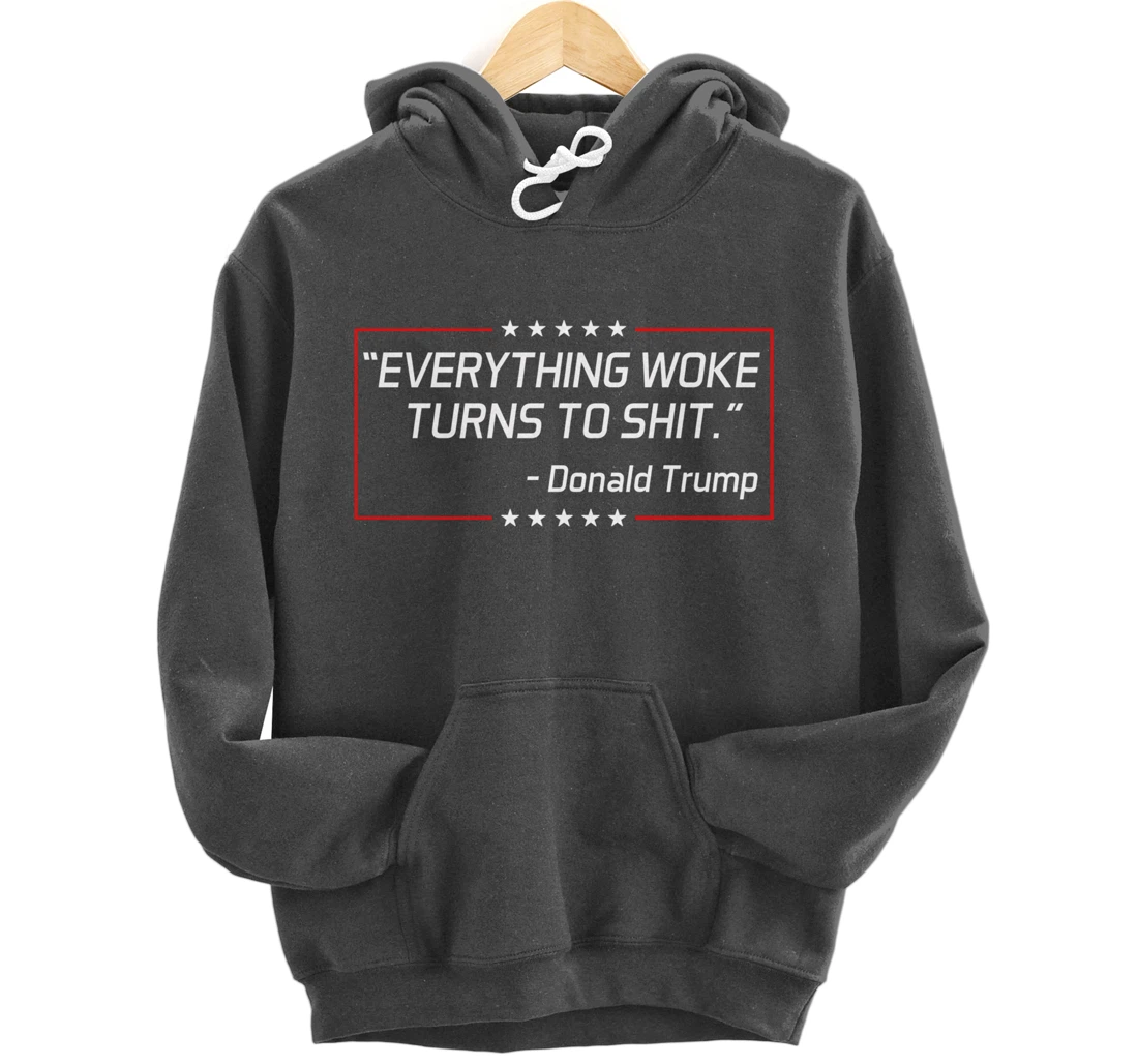 Funny Trump "Everything Woke Turns to Shit" Political Gift Pullover Hoodie