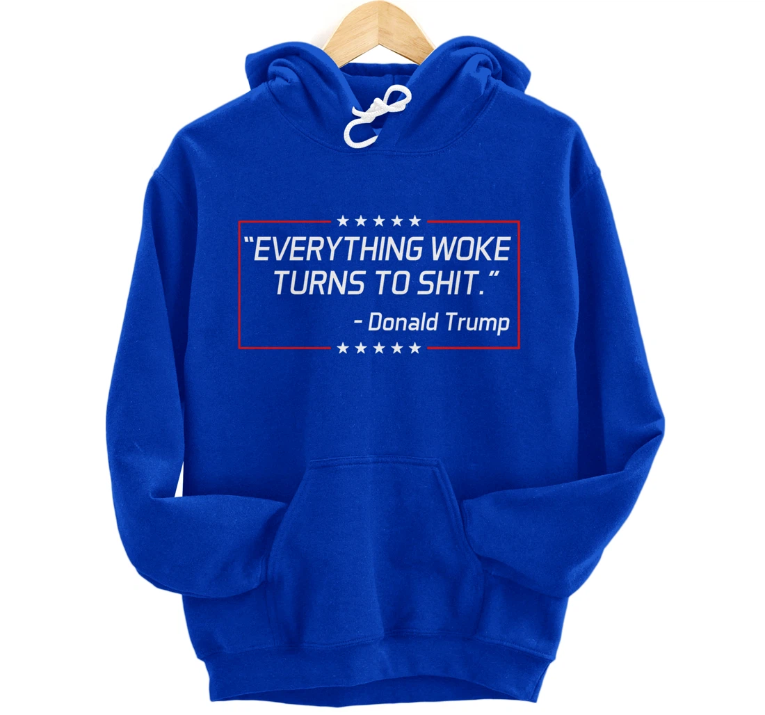 Funny Trump "Everything Woke Turns to Shit" Political Gift Pullover Hoodie