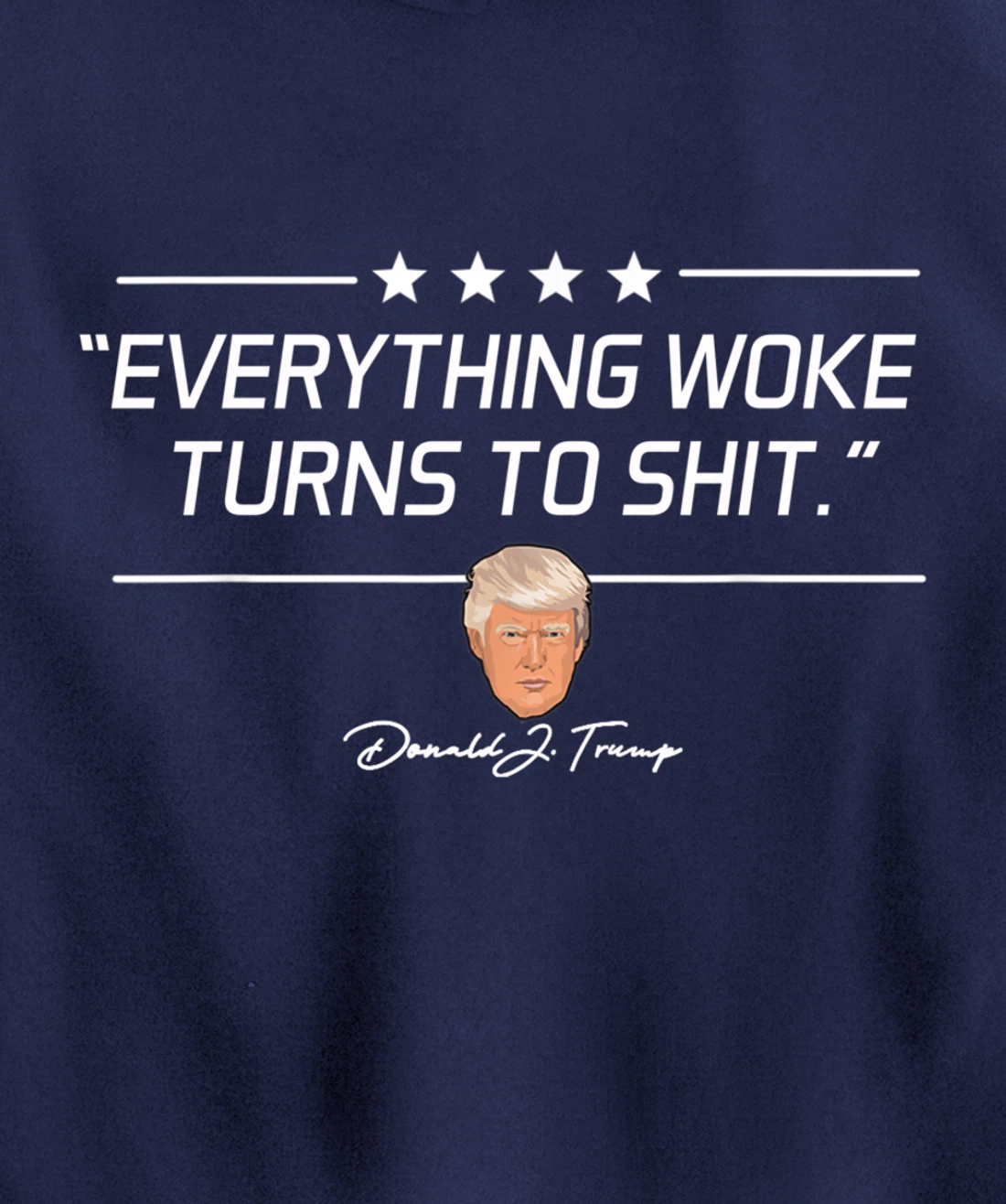 Funny Trump "Everything Woke Turns to Shit" Political Gift Pullover Hoodie