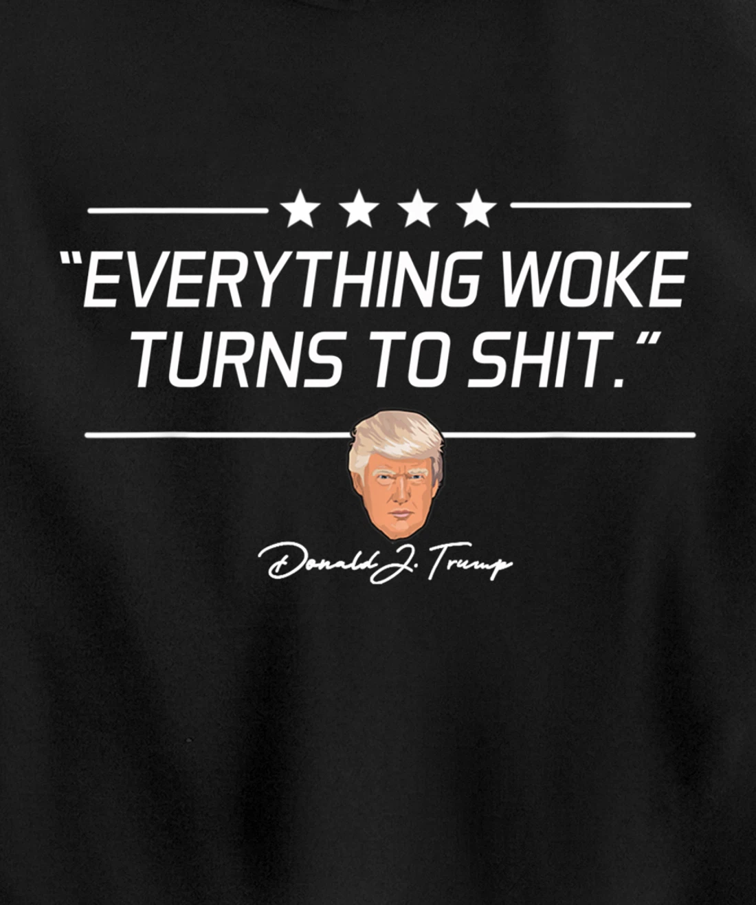 Funny Trump "Everything Woke Turns to Shit" Political Gift Pullover Hoodie